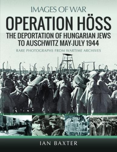 Бумажная книга «Operation Hoss: The Deportation of Hungarian Jews to Auschwitz, May-July 1944», автор Иэн Бакстер - фото №1