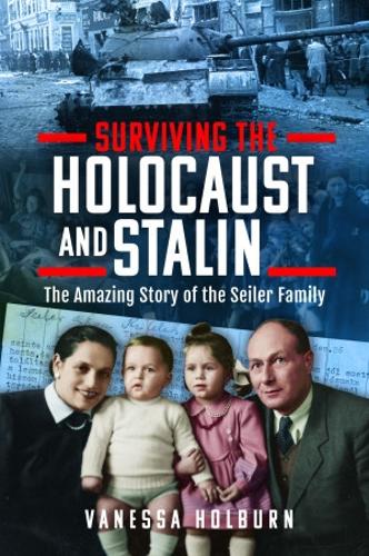 Паперова книга «Surviving the Holocaust and Stalin: The Amazing Story of the Seiler Family», автор Ванесса Холбьорн - фото №1