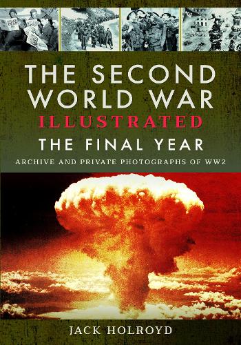 Бумажная книга «The Second World War Illustrated: The Final Year», автор Джек Холройд - фото №1