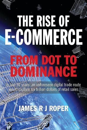 Паперова книга «The Rise of E-Commerce: From Dot to Dominance», автор Джеймс Ропер - фото №1