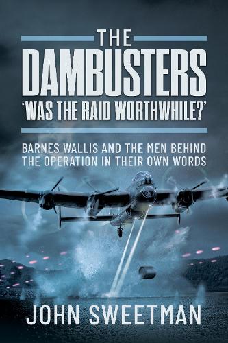 Бумажная книга «The Dambusters - 'Was the Raid Worthwhile?': Barnes Wallis and the Men Behind the Operation in Their Own Words», автор Джон Свитмен - фото №1