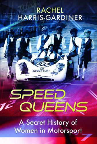 Паперова книга «Speed Queens: A Secret History of Women in Motorsport», автор Рейчел Гарріс-Гардінер - фото №1