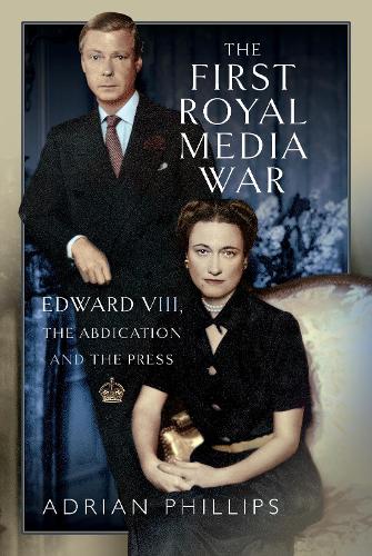 Бумажная книга «The First Royal Media War: Edward VIII, The Abdication and the Press», автор Адриан Филлипс - фото №1
