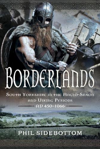 Бумажная книга «Borderlands: South Yorkshire in the Anglo-Saxon and Viking Periods. AD 450-1066», автор Фил Сайдботтом - фото №1