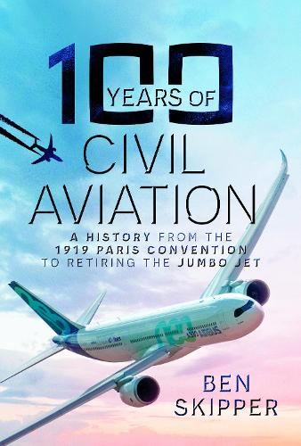 Бумажная книга «100 Years of Civil Aviation: A History from the 1919 Paris Convention to Retiring the Jumbo Jet», автор Бен Скиппер - фото №1
