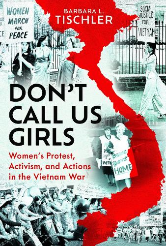 Бумажная книга «Don't Call Us Girls: Women’s Activism, Protest and Actions in the Vietnam War», автор Барбара Леонора Тишлер - фото №1