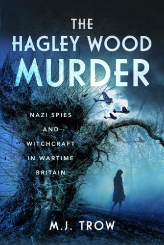 Бумажная книга «The Hagley Wood Murder: Nazi Spies and Witchcraft in Wartime Britain», автор М. Дж. Троу - фото №1