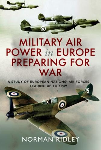 Бумажная книга «Military Air Power in Europe Preparing for War: A Study of European Nations' Air Forces Leading up to 1939», автор Норман Ридли - фото №1