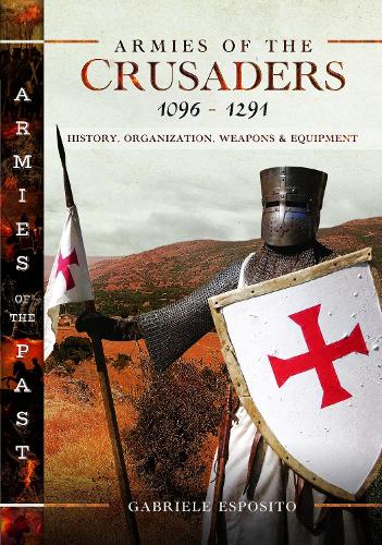 Бумажная книга «Armies of the Crusaders, 1096–1291: History, Organization, Weapons and Equipment», автор Габриэле Эспозито - фото №1