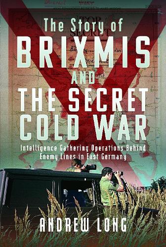 Бумажная книга «The Story of BRIXMIS and the Secret Cold War: Intelligence Gathering Operations Behind Enemy Lines in East Germany» - фото №1