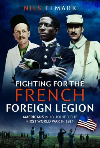 Бумажная книга «Fighting for the French Foreign Legion: Americans who joined the First World War in 1914», автор Нильс Элмарк - фото №1