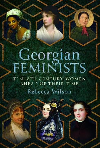 Бумажная книга «Georgian Feminists: Ten 18th Century Women Ahead of their Time», автор Ребекка София Кэтрин Уилсон - фото №1