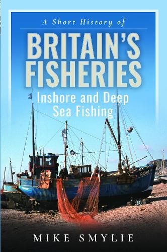 Бумажная книга «A Short History of Britain’s Fisheries: Inshore and Deep Sea Fishing», автор Майк Смайли - фото №1