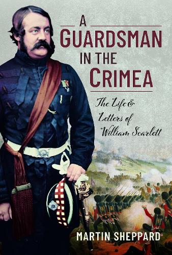 Бумажная книга «A Guardsman in the Crimea: The Life and Letters of William Scarlett», автор Мартин Шеппард - фото №1