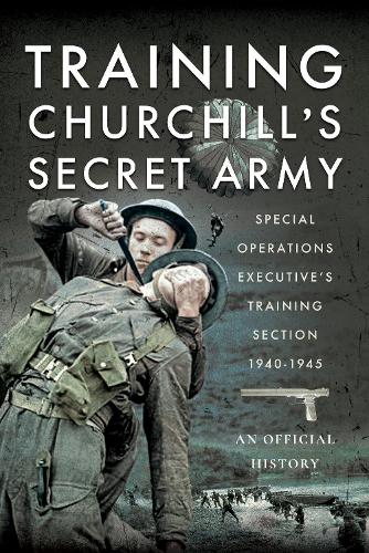 Паперова книга «Training Churchill's Secret Army: Special Operations Executive s Training Section, 1940-1945», автор An Official History - фото №1