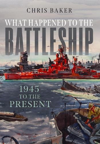 Паперова книга «What Happened to the Battleship: 1945 to the Present», автор Кріс Бейкер - фото №1