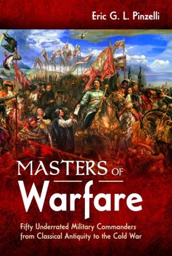 Бумажная книга «Masters of Warfare: Fifty Underrated Military Commanders from Classical Antiquity to the Cold War», автор Эрик Пинзелли - фото №1