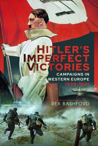 Бумажная книга «Hitler's Imperfect Victories: Campaigns in Western Europe 1939-1941», автор Рекс Бэшфорд - фото №1