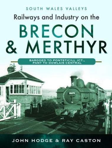 Паперова книга «Railways and Industry on the Brecon & Merthyr: Bargoed to Pontsticill Jct., Pant to Dowlais Central» - фото №1