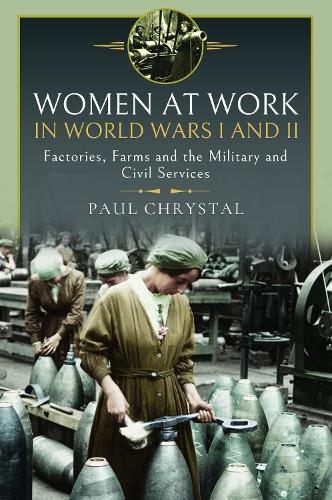 Paper book «Women at Work in World Wars I and II: Factories, Farms and the Military and Civil Services», author Пол Кристал / Paul Chrystal / Пол Крістал /  - фото №1