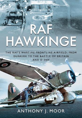 Бумажная книга «RAF Hawkinge: The RAF s Wartime Frontline Airfield; From Dunkirk to the Battle of Britain and D-Day», автор Энтони Дж. Мур - фото №1
