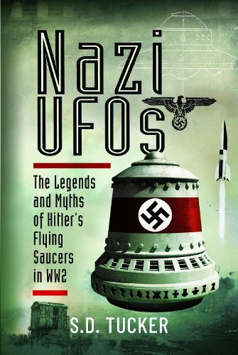 Бумажная книга «Nazi UFOs: The Legends and Myths of Hitler s Flying Saucers in WW2», автор С. Д Такер - фото №1