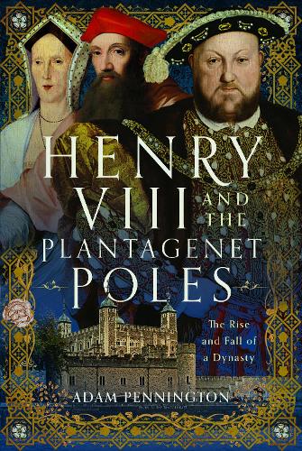 Бумажная книга «Henry VIII and the Plantagenet Poles: The Rise and Fall of a Dynasty» - фото №1