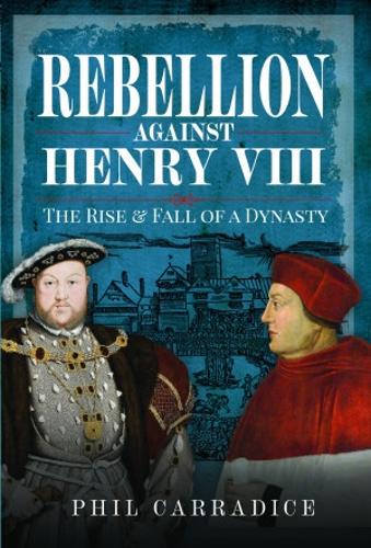 Бумажная книга «Rebellion Against Henry VIII : The Rise and Fall of a Dynasty», автор Фил Кэррадайс - фото №1