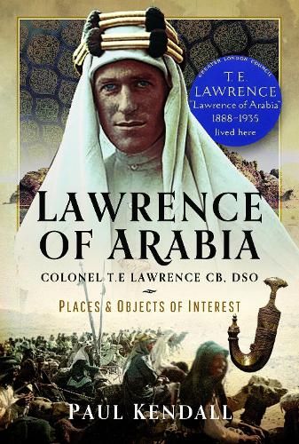 Бумажная книга «Lawrence of Arabia: Colonel T.E Lawrence CB, DSO – Places and Objects of Interest», автор Пол Кендалл - фото №1