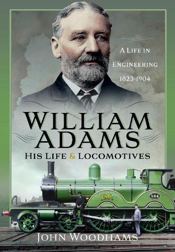 Бумажная книга «William Adams: His Life and Locomotives: A Life in Engineering 1823-1904», автор Джон Вудхамс - фото №1