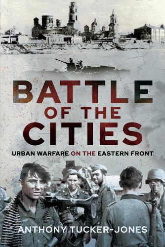 Паперова книга «Battle of the Cities: Urban Warfare on the Eastern Front», автор Ентоні Такер-Джонс - фото №1