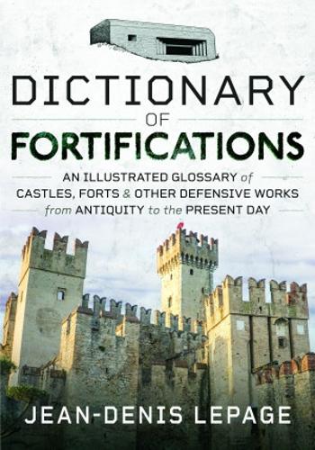 [object Object] «Dictionary of Fortifications: An illustrated glossary of castles, forts, and other defensive works from antiquity to the present day», автор Жан-Дени Лепаж - фото №1