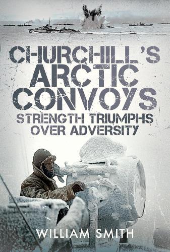 Бумажная книга «Churchill's Arctic Convoys: Strength Triumphs Over Adversity», автор Уильям Смит - фото №1