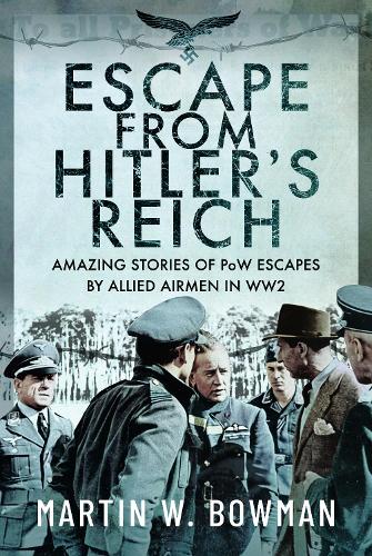 Паперова книга «Escape From Hitler's Reich: Amazing Stories of PoW Escapes by Allied Airmen in WW2», автор Мартін В. Боумен - фото №1
