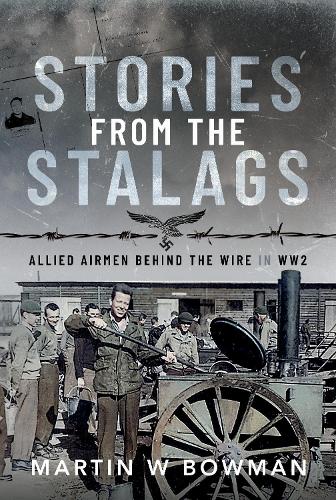 Бумажная книга «Stories from the Stalags: Allied Airmen Behind the Wire in WW2», автор Мартин В. Боуман - фото №1