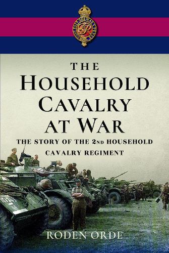 Бумажная книга «The Household Cavalry at War: The Story of the Second Household Cavalry Regiment», автор Роден Орде - фото №1