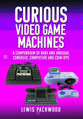 [object Object] «Curious Video Game Machines: A Compendium of Rare and Unusual Consoles, Computers and Coin-Ops», автор Льюис Паквуд - фото №1