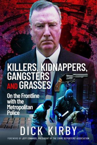Бумажная книга «Killers, Kidnappers, Gangsters and Grasses: On the Frontline with the Metropolitan Police», автор Дик Кирби - фото №1