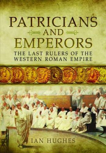 Паперова книга «Patricians and Emperors: The Last Rulers of the Western Roman Empire», автор Ян Хьюз - фото №1
