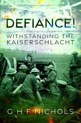 Бумажная книга «Defiance!: Withstanding the Kaiserschlacht», автор Г. Г. Ф. Николс - фото №1