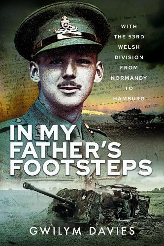 Бумажная книга «In My Father's Footsteps: With the 53rd Welsh Division from Normandy to Hamburg», автор Гвилим Девис - фото №1