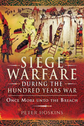 Паперова книга «Siege Warfare during the Hundred Years War: Once More unto the Breach», автор Пітер Хоскінс - фото №1