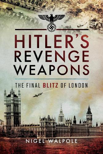 Бумажная книга «Hitler's Revenge Weapons: The Final Blitz of London», автор Найджел Уолпол - фото №1