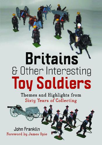 Паперова книга «Britains and Other Interesting Toy Soldiers: Themes and Highlights from Sixty Years of Collecting», автор Джон Франклін - фото №1