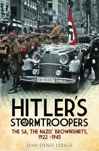 Бумажная книга «Hitler's Stormtroopers: The SA, The Nazis' Brownshirts, 1922 - 1945», автор Жан-Дени Лепаж - фото №1