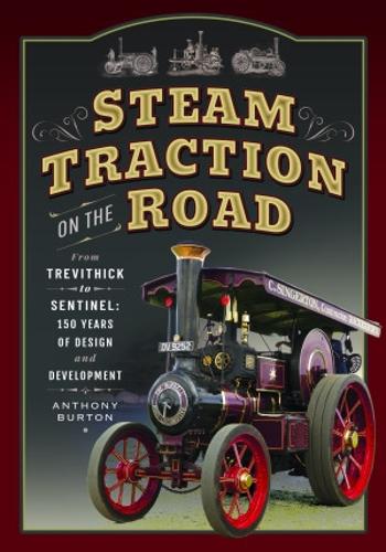Бумажная книга «Steam Traction on the Road: From Trevithick to Sentinel: 150 Years of Design and Development», автор Энтони Бартон - фото №1