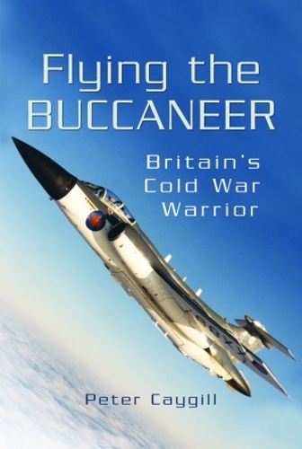 Бумажная книга «Flying the Buccaneer: Britain's Cold War Warrior», автор Питер Кайгилл - фото №1