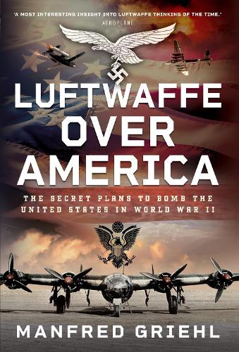 Бумажная книга «Luftwaffe Over America: The Secret Plans to Bomb the United States in World War II», автор Манфред Гриль - фото №1