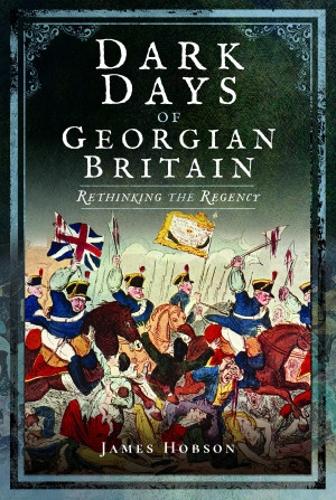 Бумажная книга «Dark Days of Georgian Britain: Rethinking the Regency», автор Джеймс Р. Хобсон - фото №1