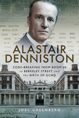 Бумажная книга «Alastair Denniston: Code-breaking From Room 40 to Berkeley Street and the Birth of GCHQ», автор Джоэл Гринберг - фото №1